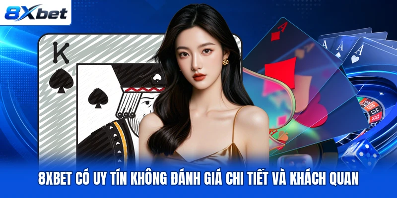 8XBET Có Uy Tín Không Đánh Giá Chi Tiết Và Khách Quan