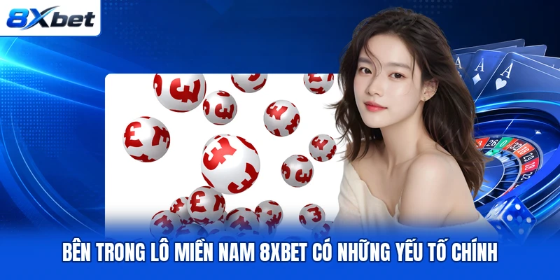 Bên trong lô miền Nam 8XBET có những yếu tố chính