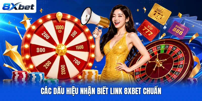 Các dấu hiệu nhận biết link 8XBET chuẩn Các dấu hiệu nhận biết link 8XBET chuẩn
