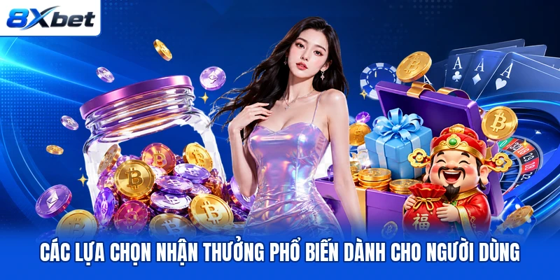 Các lựa chọn nhận thưởng phổ biến dành cho người dùng Các lựa chọn nhận thưởng phổ biến dành cho người dùng