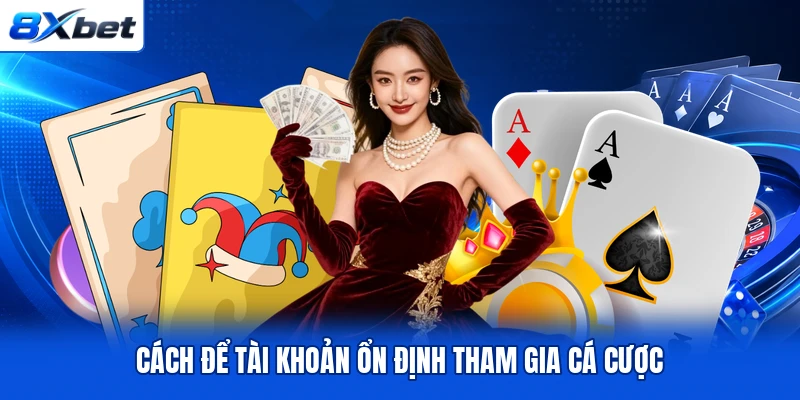 Cách để tài khoản ổn định tham gia cá cược Cách để tài khoản ổn định tham gia cá cược