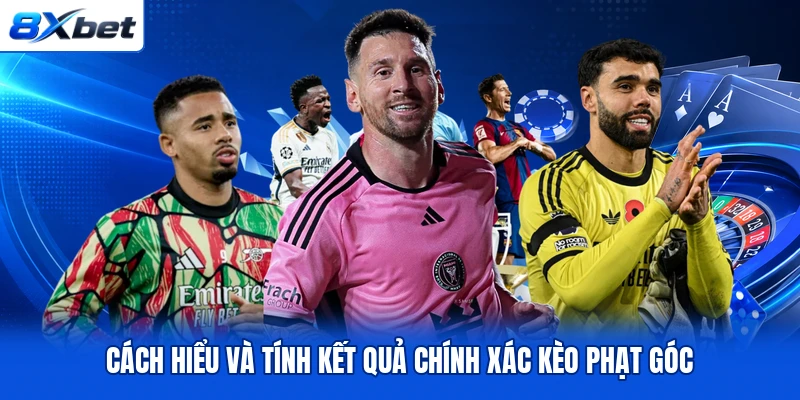 Cách hiểu và tính kết quả chính xác kèo phạt góc