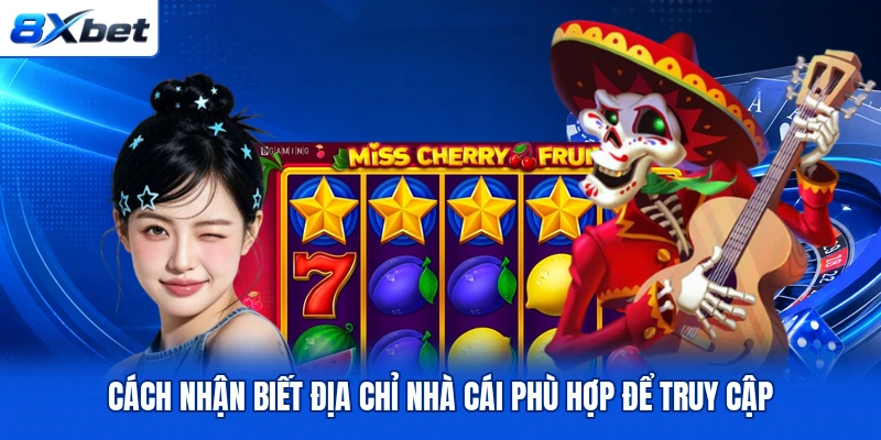 Cách nhận biết địa chỉ nhà cái phù hợp để truy cập