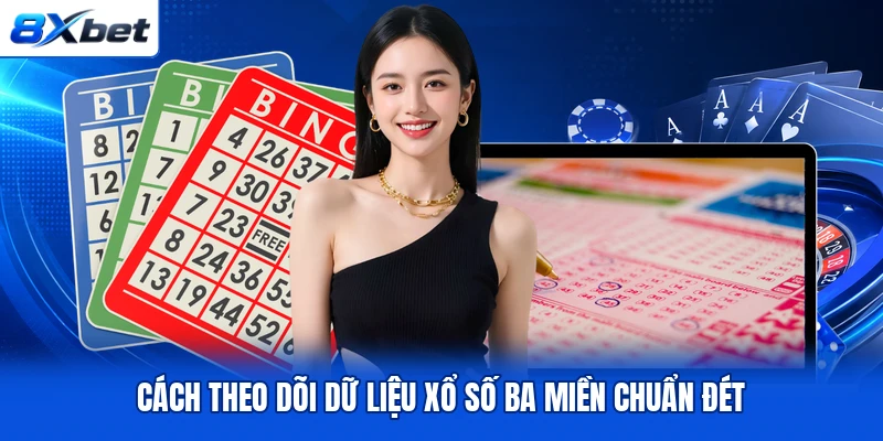 Cách theo dõi dữ liệu xổ số ba miền chuẩn đét Cách theo dõi dữ liệu xổ số ba miền chuẩn đét