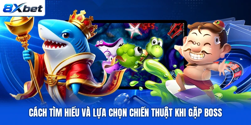 Cách tìm hiểu và lựa chọn chiến thuật khi gặp boss Cách tìm hiểu và lựa chọn chiến thuật khi gặp boss