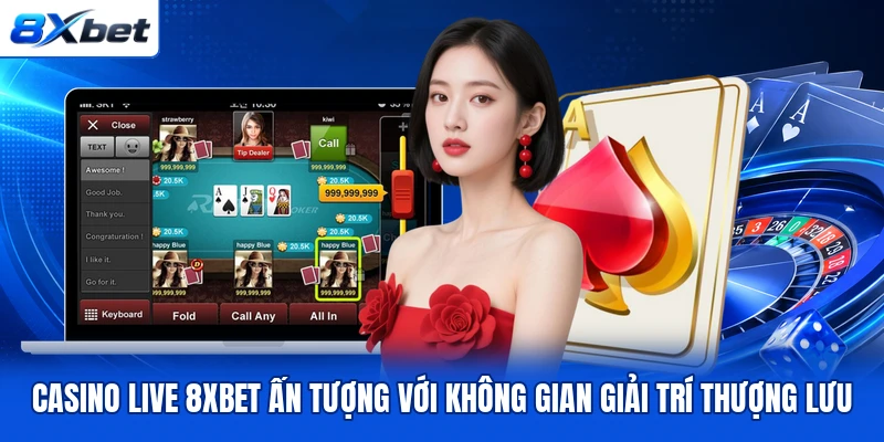 Casino live 8XBET ấn tượng với không gian giải trí thượng lưu Casino live 8XBET ấn tượng với không gian giải trí thượng lưu