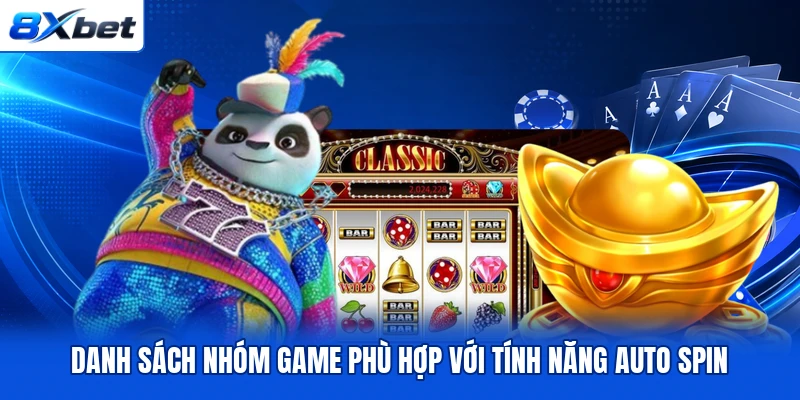 Danh sách nhóm game phù hợp với tính năng Auto Spin