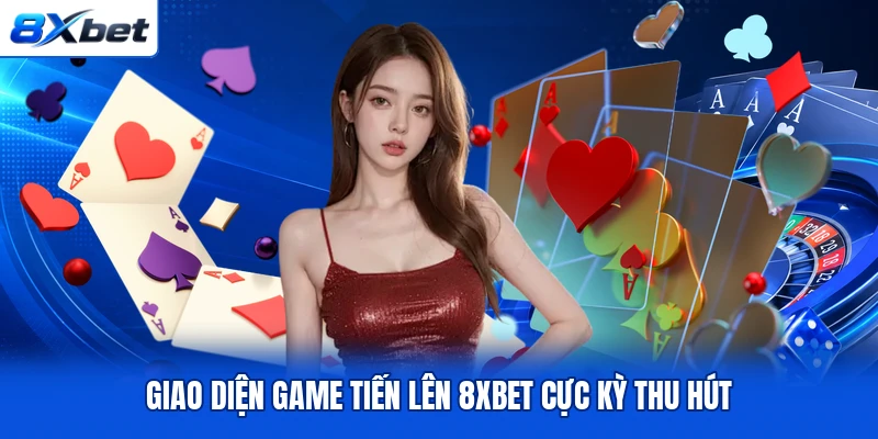 Giao diện game Tiến Lên 8XBET cực kỳ thu hút Giao diện game Tiến Lên 8XBET cực kỳ thu hút