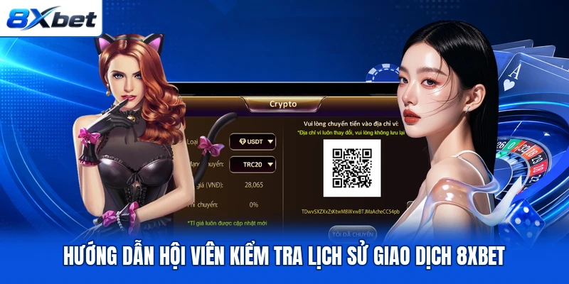 Hướng dẫn hội viên kiểm tra lịch sử giao dịch 8XBET