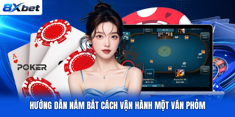 Hướng dẫn nắm bắt cách vận hành một ván Phỏm Hướng dẫn nắm bắt cách vận hành một ván Phỏm
