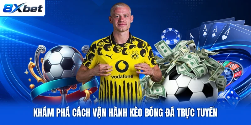 Khám phá cách vận hành kèo bóng đá trực tuyến Khám phá cách vận hành kèo bóng đá trực tuyến