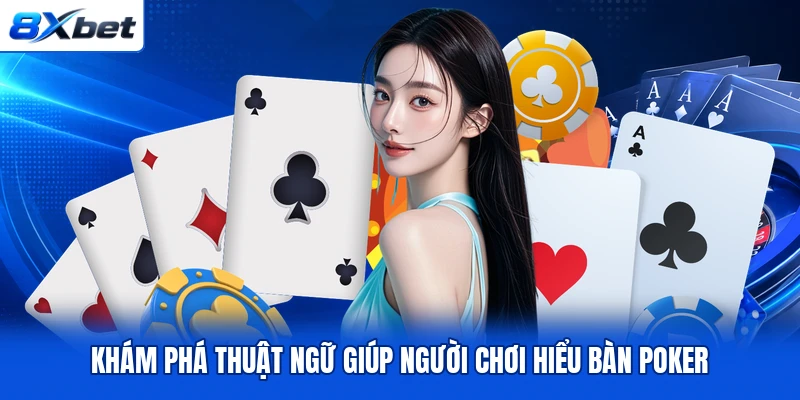 Khám phá thuật ngữ giúp người chơi hiểu bàn Poker Khám phá thuật ngữ giúp người chơi hiểu bàn Poker
