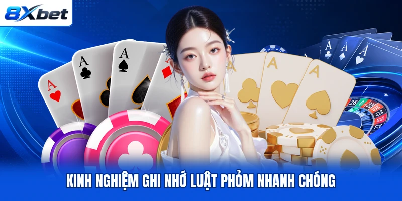 Kinh nghiệm ghi nhớ luật Phỏm nhanh chóng Kinh nghiệm ghi nhớ luật Phỏm nhanh chóng