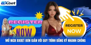 Mở Nick 8XBET Đơn Giản Với Quy Trình Đăng Ký Nhanh Chóng