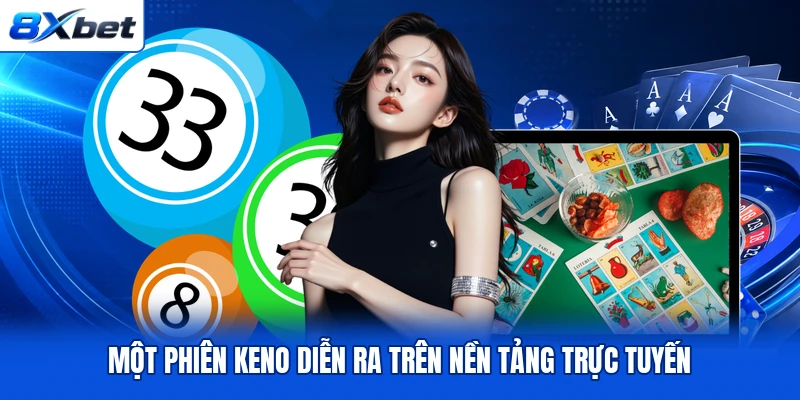 Một phiên Keno diễn ra trên nền tảng trực tuyến Một phiên Keno diễn ra trên nền tảng trực tuyến