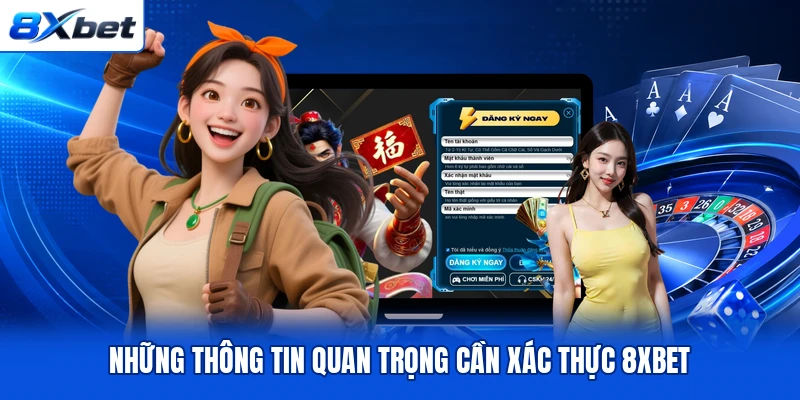 Những thông tin quan trọng cần xác thực 8XBET Những thông tin quan trọng cần xác thực 8XBET
