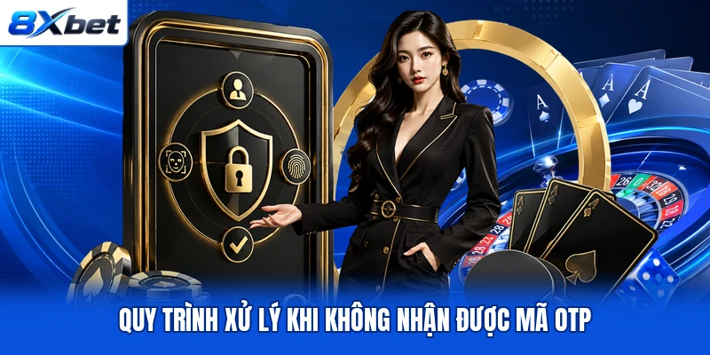Quy trình xử lý khi không nhận được mã OTP Quy trình xử lý khi không nhận được mã OTP