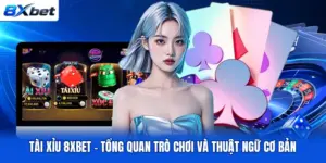 Tài Xỉu 8XBET – Tổng Quan Trò Chơi Và Thuật Ngữ Cơ Bản