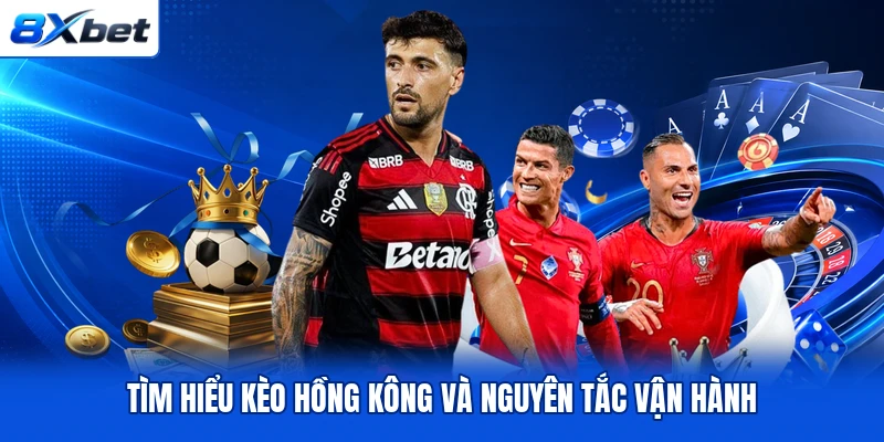 Tìm hiểu kèo Hồng Kông và nguyên tắc vận hành Tìm hiểu kèo Hồng Kông và nguyên tắc vận hành